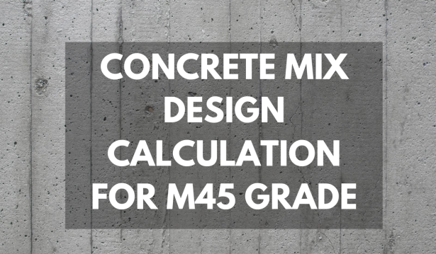 MIX DESIGN CALCULATION FOR M45 GRADE CONCRETE